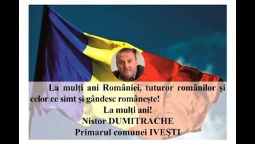 VIDEO: MESAJ DE ZIUA NAȚIONALĂ A ROMÂNIEI  NISTOR DUMITRACHE – PRIMARUL COMUNEI IVEȘTI