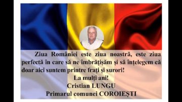 VIDEO: MESAJ DE ZIUA NAȚIONALĂ A ROMÂNIEI  CRISTIAN LUNGU –  PRMARUL COMUNEI COROIEȘTI