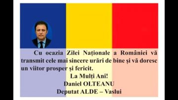 VIDEO: MESAJ DE ZIUA NAȚIONALĂ A ROMÂNIEI  DANIEL OLTEANU –  DEPUTAT ALDE VASLUI