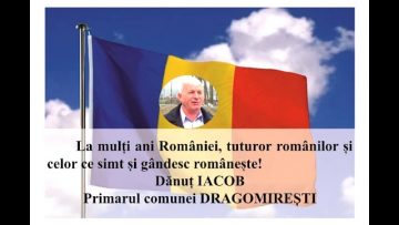 VIDEO: MESAJ DE ZIUA NAȚIONALĂ A ROMÂNIEI DĂNUȚ IACOB – PRIMARUL COMUNEI DRAGOMIREȘTI