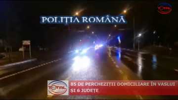 85 DE PERCHEZIȚII DOMICILIARE ÎN VASLUI ȘI 6 JUDEȚE.mpg_snapshot_00.00.267